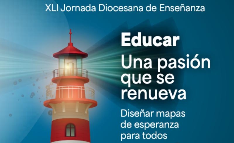 “Educar. Una pasión que se renueva. Diseñar mapas de esperanza para todos”, XLI Jornada Diocesana de Enseñanza