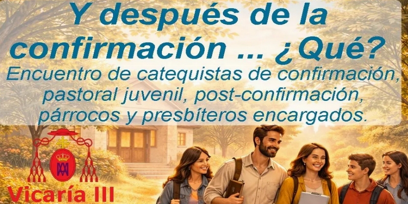 La Vicaría III impulsa el encuentro pastoral “Y después de la Confirmación… ¿Qué?”