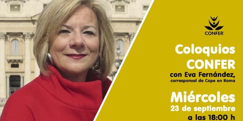 La corresponsal de COPE en Roma Eva Fernández inaugura este miércoles los 'Coloquios Confer'