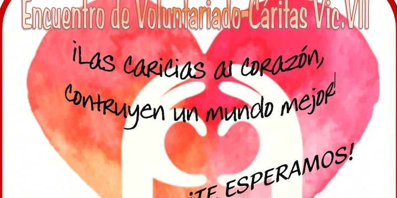 Cáritas Vicaría VII celebra su encuentro de voluntariado bajo el lema 'Las caricias al corazón construyen un mundo mejor'