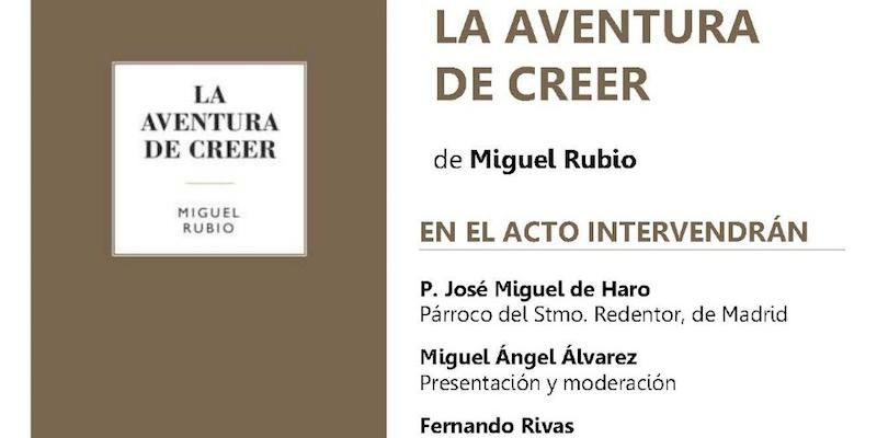 Miguel Rubio presenta este viernes en Nuestra Señora de la Guía su libro 'La aventura de creer'