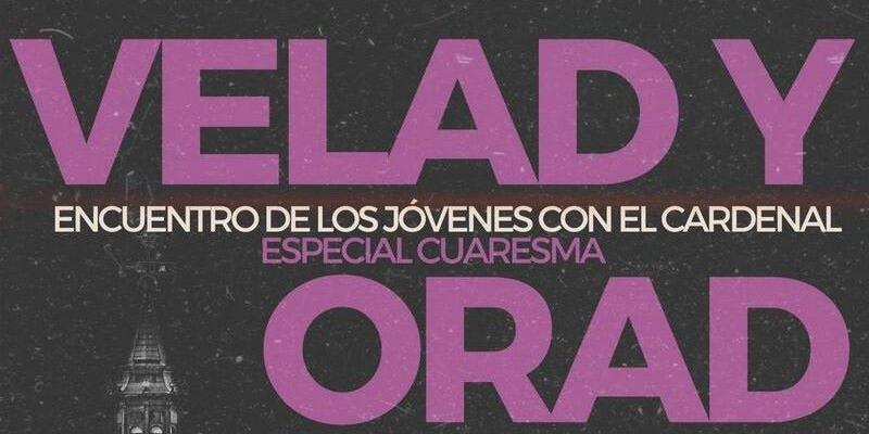 El cardenal José Cobo preside una nueva edición de &quot;Velad y Orad&quot; con la mirada puesta en la Cuaresma