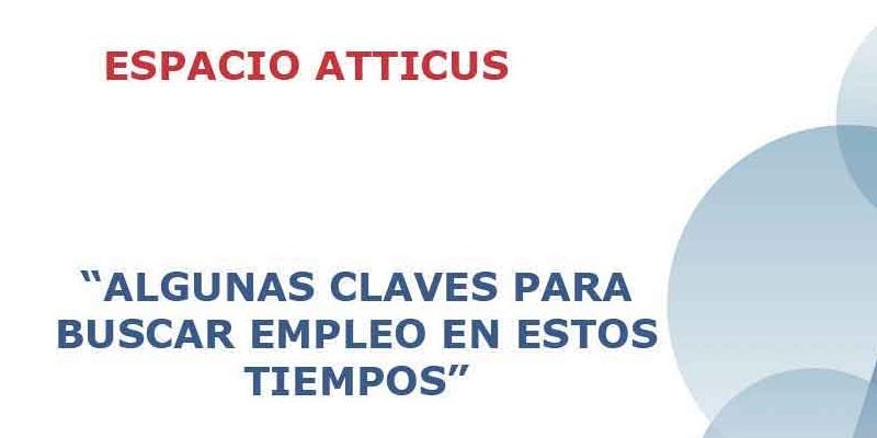 El Espacio Atticus de Hermandades organiza una charla sobre 'Algunas claves para buscar empleo en estos tiempos'