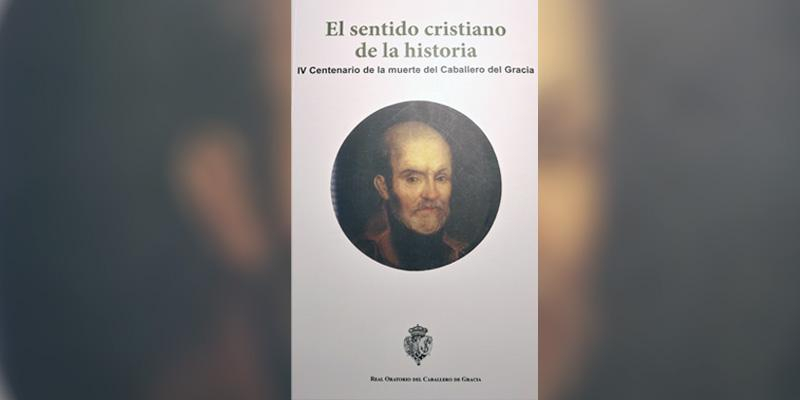 Las conferencias del IV centenario de la muerte del Caballero de Gracia, en el libro 'El sentido cristiano de la historia'